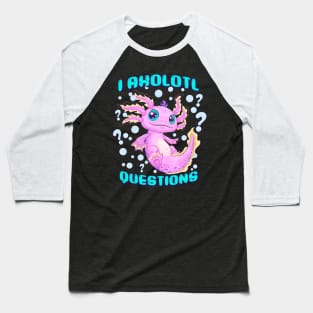 I Axolotl Questions Baseball T-Shirt